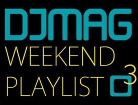 DJMAG Weekend playlist, Albin Myers, Antonio Giacca, Atom, Bumbaclot, Chuckie, D